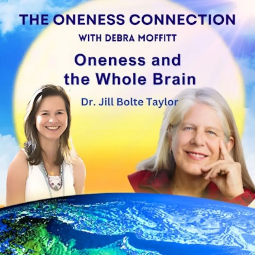 Oneness and the Whole Brain with Dr. Jill Bolte Taylor